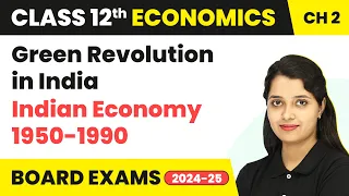 Green Revolution in India - Indian Economy 1950-1990 | Class 12 Economics (2022-23)