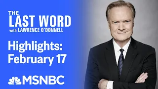 Watch The Last Word With Lawrence O’Donnell Highlights: February 17 | MSNBC