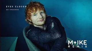 Ed Sheeran - Eyes Closed (M+ike Remix)