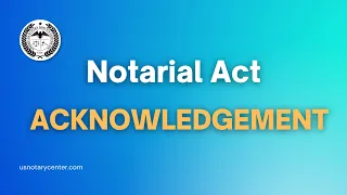 Notarial Act: Acknowledgement | American Notary Service Center | usnotarycenter.com