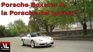 Porsche Boxster S Prima serie. La Porsche del povero? Anche NO!