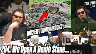 204. We Open A Death Stone.. | The Pod