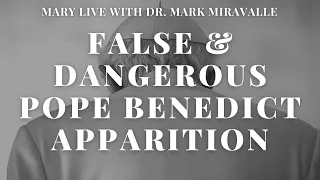 False and Dangerous Pope Benedict Apparition - Mary Live with Dr. Mark Miravalle