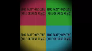 Bloc Party - Obscene (Kele Okereke Remix)