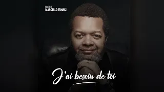 Pasteur Marcello Tunasi - J’ai Besoin De Toi - Clip Officiel