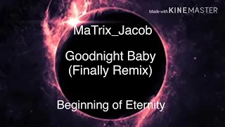 MaTrix_Jacob - Goodnight Baby (Finally Remix) (Beginning of Eternity)