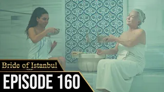 Bride of Istanbul - Episode 160 (English Subtitles) | Istanbullu Gelin