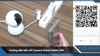 Hướng dẫn kết nối Camera giám sát wifi Xiaomi Mi Home Security 360 1080p hàng phân phối chính hãng