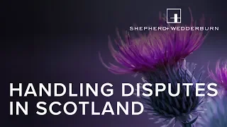 Handling Disputes In Scotland - Shepherd and Wedderburn Webinar