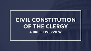 Brief Overview of the Civil Constitution of the Clergy