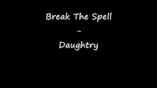 Break The Spell - Daughtry ( Lyrics )