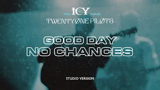 twenty one pilots - Good Day/No Chances (ICY Tour Studio Version)