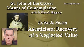 Asceticism: Recovery of a Neglected Value – St. John of the Cross /w Fr. Donald Haggerty