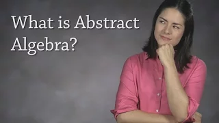 What is Abstract Algebra?  (Modern Algebra)