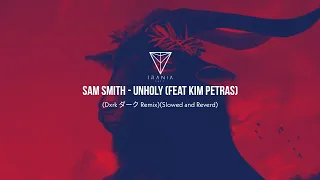SAM SMITH - UNHOLY (FEAT KIM PETRAS) (DXRK  ダーク REMIX)/Slowed and Reverd
