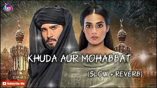 Ost Khuda Aur Mohabbat Season 3 full song Slow Reverb | Instagirls3.0