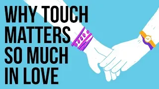 Why Touch Matters so Much in Love
