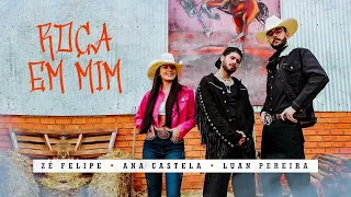 ROÇA EM MIM - ZÉ FELIPE, ANA CASTELA, LUAN PEREIRA