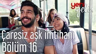 Yeni Gelin 16. Bölüm - Çaresiz Aşk İmtihanı