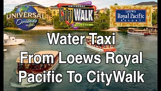 Water Taxi - Loews Royal Pacific Resort To CityWalk