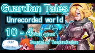 Guardian Tales -​ World 10-4 Sub quest -​ Source of transmission - Unrecorded World