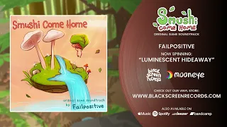 FAILPOSITIVE "Luminescent Hideaway" taken from Smushi Come Home (Original Game Soundtrack)