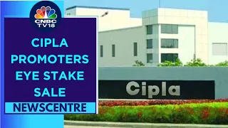 Cipla promoters in talks with PEs to sell part stake: Sources | Newscentre | CNBC TV18