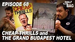 Half in the Bag Episode 68: Cheap Thrills and The Grand Budapest Hotel