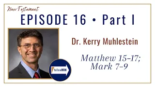 Matthew 15-17; Mark 7-9 Part 1 • Dr. Kerry Muhlestein • Apr. 10 - Apr. 16