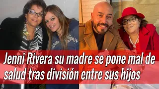 Jenni Rivera su madre se pone mal de salud tras división entre sus hijos