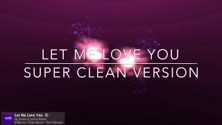 Justin Bieber & DJ Snake - Let Me Love You (Super Clean)