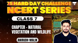 Class 7 NCERT | Chapter - Natural Vegetation and Wildlife | Anirudh