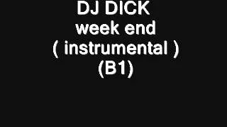 DJ DICK - week end ( instrumental ) (B1)