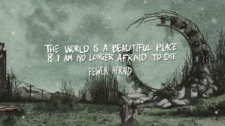 The World is a Beautiful Place & I am No Longer Afraid to Die - "Fewer Afraid"