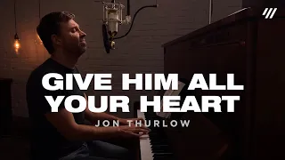 Give Him All Your Heart (Worship Set) - Jon Thurlow