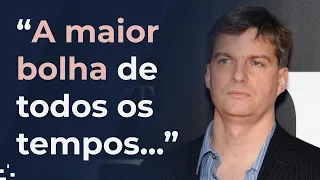 "A maior bolha especulativa de todos os tempos e em todas as coisas", dispara Michael Burry