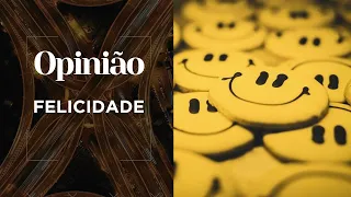 Opinião | Qual o segredo da felicidade? | 17/03/2022