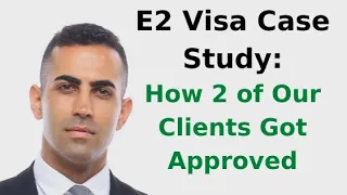 E2 Visa Case Study: How 2 of Our Clients Got Approved