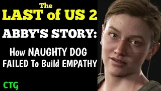 The LAST of US 2 - ABBY'S STORY: How NAUGHTY DOG Tried & FAILED to Build EMPATHY