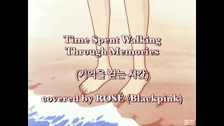 Time Spent Walking Through Memories (기억을 걷는 시간) covered by ROSÉ (Blackpink) Myanmar subtitles