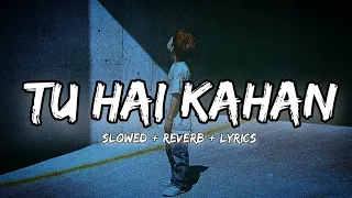 Tu hai kahan || slowed + reverb + 16D + lyrics || #lofi