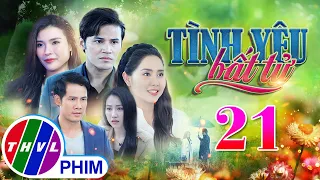 PHIM BỘ TÌNH YÊU BẤT TỬ - TẬP 21 | PHIM BỘ VIỆT NAM HAY NHẤT 2024 | PHIM TÂM LÝ XÃ HỘI MỚI NHẤT 2024