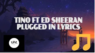 Tino - Plugged In W/Fumez The Engineer & Ed Sheeran lyrics video