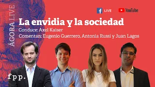 Axel Kaiser, Eugenio Guerrero, Antonia Russi y Juan Lagos | La envidia y la sociedad - Ágora Live