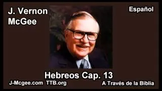 58 Heb 13 - J Vernon Mcgee - a Traves de la Biblia