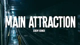 Main Attraction - Jeremy Renner (Lyrics)