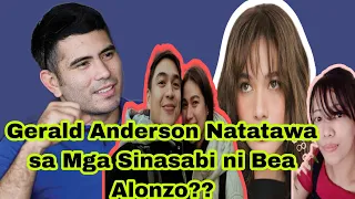 Gerald Anderson Natatawa sa Mga sinasabi ni Bea Alonzo