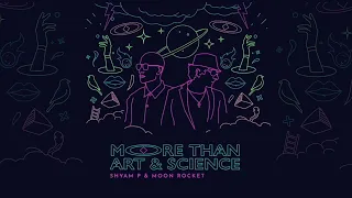 Shyam P & Moon Rocket, More Than Art & Science - Leave The World Behind