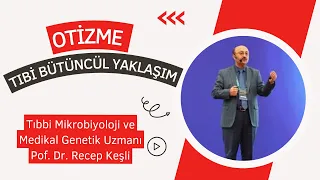 OTİZME BÜTÜNCÜL TIBBİ YAKLAŞIM / Prof. Dr. Recep Keşli
