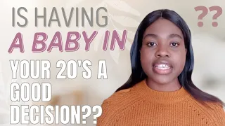 Is having a baby in your early 20s a good decision??|| Let's get honest and raw in this matter....